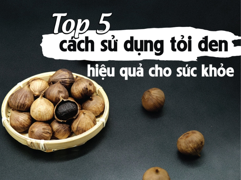 Cách Sử Dụng Tỏi Đen Hiệu Qủa